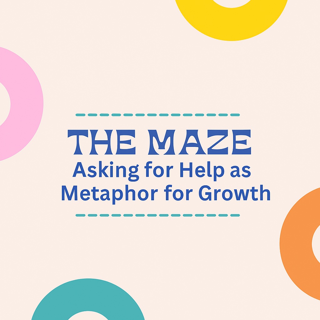 The Maze: Asking for Help as a Metaphor for Growth Colorful circular design with the title 'The Maze: Asking for Help as a Metaphor for Growth' representing vulnerability, connection, and personal growth by Mind Body Co-op.