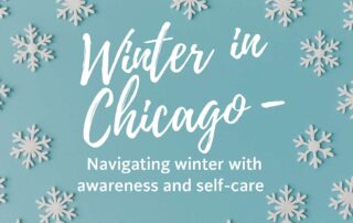 Winter in Chicago self-care — navigating the season with mindfulness, balance, and emotional wellness.